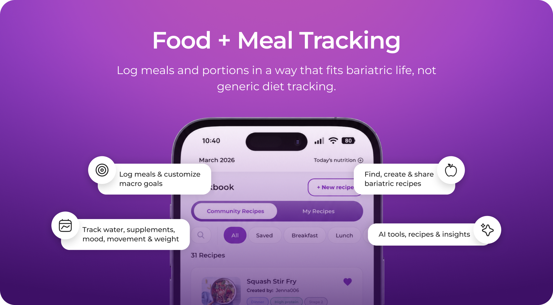 Food + Meal Tracking. Log meals and portions in a way that fits bariatric life, not generic diet tracking. Cookbook screen with callouts for logging meals and customizing macro goals, tracking water, supplements, mood, movement and weight, finding, creating and sharing bariatric recipes, and AI tools, recipes and insights.